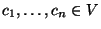 $c_1,\dots,c_n\in V$
