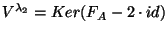 $V^{\lambda_2}=Ker(F_A-2\cdot id)$