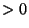 $>0$