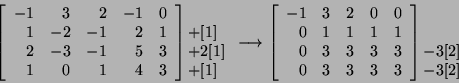 \begin{displaymath}\left[\begin{array}{rrrrr}-1&3&2&-1&0\\
1&-2&-1&2&1\\
2&-3&...
...!\!\begin{array}{l}\mbox{} \mbox{} -3[2] -3[2]\end{array}\end{displaymath}