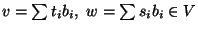 $v=\sum
t_ib_i, w=\sum s_ib_i\in V$