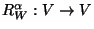 $R^{\alpha}_W:V\rightarrow V$