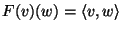 $F(v)(w)=\langle
v,w\rangle$