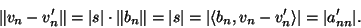 \begin{displaymath}\Vert v_n-v_n'\Vert=\vert s\vert\cdot\Vert b_n\Vert=\vert s\vert=\vert\langle
b_n,v_n-v_n'\rangle\vert=\vert a'_{nn}\vert.\end{displaymath}