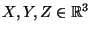 $X,Y,Z\in {\mathbb{R}}^3$