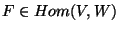 $F\in Hom(V,W)$