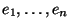 $e_1,\dots,e_n$