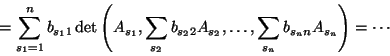\begin{displaymath}=\sum_{s_1=1}^nb_{s_11}\det\left(A_{s_1},\sum_{s_2}b_{s_22}A_{s_2},\dots,\sum_{s_n}b_{s_nn}A_{s_n}\right)=\cdots\end{displaymath}