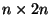 $n\times 2n$