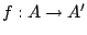 $f:A\to A'$