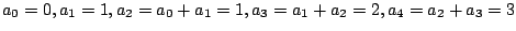 $a_0=0,a_1=1,a_2=a_0+a_1=1, a_3=a_1+a_2=2, a_4=a_2+a_3=3$