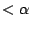 $<\alpha$
