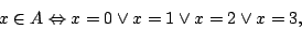 \begin{displaymath}x\in A\Leftrightarrow x=0\lor x=1\lor x=2\lor x=3,\end{displaymath}
