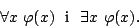 \begin{displaymath}\forall x\ \varphi(x)\mbox{\ \ i\ \ }\exists x\ \varphi(x).\end{displaymath}
