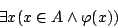 \begin{displaymath}\exists x(x\in A\land \varphi(x))\end{displaymath}