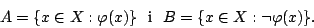 \begin{displaymath}A=\{x\in X:\varphi(x)\}\mbox{\ \ i\ \ }B=\{x\in
X:\neg\varphi(x)\}.\end{displaymath}