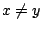 $x\neq y$