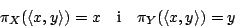 \begin{displaymath}\pi_X(\langle x,y\rangle)=x\mbox{\ \ \ i\ \ \ }\pi_Y(\langle
x,y\rangle)=y\end{displaymath}