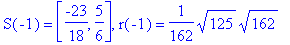 S(-1) = [-23/18, 5/6], r(-1) = 1/162*sqrt(125)*sqrt...