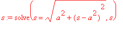 s := solve(s = sqrt(a^2+(s-a^2)^2),s)