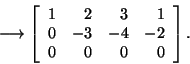 \begin{displaymath}\longrightarrow\left[\begin{array}{rrrr}1&2&3&1 0&-3&-4&-2\\
0&0&0&0\end{array}\right].\end{displaymath}