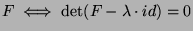 $F\iff\det(F-\lambda\cdot id)=0$