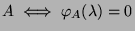 $A\iff
\varphi_A(\lambda)=0$