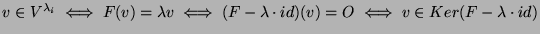 $v\in V^{\lambda_i}\iff F(v)=\lambda v\iff (F-\lambda\cdot
id)(v)=O\iff v\in Ker(F-\lambda\cdot id)$