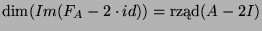 $\dim(Im(F_A-2\cdot id))=\mbox{rzd}(A-2I)$