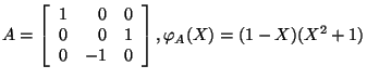 $A=\left[\begin{array}{rrr}1&0&0 0&0&1\\
0&-1&0\end{array}\right], \varphi_A(X)=(1-X)(X^2+1)$