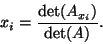 \begin{displaymath}x_i=\frac{\det(A_{x_i})}{\det(A)}.\end{displaymath}