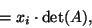 \begin{displaymath}=x_i\cdot \det(A),\end{displaymath}