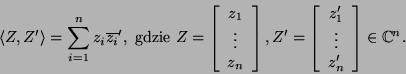 \begin{displaymath}\langle Z,Z'\rangle=\sum_{i=1}^n z_i\overline{z_i}',\mbox{ gd...
...y}{c}z'_1 \vdots\\
z'_n\end{array}\right]\in {\mathbb{C}}^n.\end{displaymath}