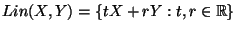 $Lin(X,Y)=\{tX+rY:t,r\in {\mathbb{R}}\}$