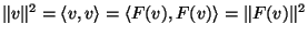$\Vert v\Vert^2=\langle
v,v\rangle=\langle F(v),F(v)\rangle=\Vert F(v)\Vert^2$