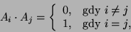 \begin{displaymath}A_i\cdot A_j=\left\{\begin{array}{cl}0,&\mbox{gdy } i\neq j\\
1,&\mbox{gdy }i=j,\end{array}\right.\end{displaymath}