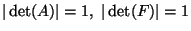 $\vert\det(A)\vert=1, \vert\det(F)\vert=1$