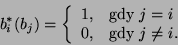 \begin{displaymath}b^*_i(b_j)=\left\{\begin{array}{cl}1,&\mbox{gdy } j=i\\
0,&\mbox{gdy }j\neq i.\end{array}\right.\end{displaymath}