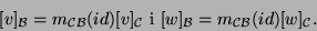\begin{displaymath}[v]_{{\cal B}}=m_{{\cal C}{\cal B}}(id)[v]_{{\cal C}}\mbox{ i }
[w]_{{\cal B}}=m_{{\cal C}{\cal B}}(id)[w]_{{\cal C}}.\end{displaymath}