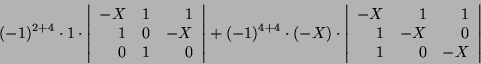 \begin{displaymath}(-1)^{2+4}\cdot
1\cdot\left\vert\begin{array}{rrr}-X&1&1 1&...
...egin{array}{rrr}-X&1&1\\
1&-X&0 1&0&-X\end{array}\right\vert\end{displaymath}