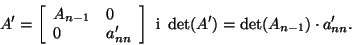 \begin{displaymath}A'=\left[\begin{array}{ll}A_{n-1}&0\\
0&a'_{nn}\end{array}\right]\mbox{ i } \det(A')=\det(A_{n-1})\cdot
a'_{nn}.\end{displaymath}