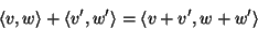 \begin{displaymath}\langle v,w\rangle+\langle v',w'\rangle=\langle v+v',w+w'\rangle\end{displaymath}