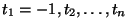 $t_1=-1,t_2,\dots,t_n$