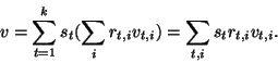 \begin{displaymath}v=\sum_{t=1}^ks_t(\sum_ir_{t,i}v_{t,i})=\sum_{t,i}s_tr_{t,i}v_{t,i}.\end{displaymath}
