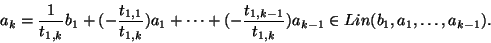 \begin{displaymath}a_k=\frac{1}{t_{1,k}}b_1+(-\frac{t_{1,1}}{t_{1,k}})a_1+\cdots...
...frac{t_{1,k-1}}{t_{1,k}})a_{k-1}\in
Lin(b_1,a_1,\dots,a_{k-1}).\end{displaymath}