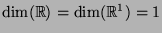 $\dim({\mathbb{R}})=\dim({\mathbb{R}}^1)=1$