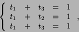 \begin{displaymath}\left\{\begin{array}{ccccc}t_1&+&t_3&=&1 t_1&+&t_2&=&
1 t_1&+&t_3&=& 1\end{array}\right.,\end{displaymath}