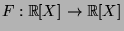 $F:{\mathbb{R}}[X]\rightarrow {\mathbb{R}}[X]$