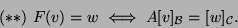 \begin{displaymath}(**) F(v)=w\iff A[v]_{{\cal B}}=[w]_{{\cal C}}.\end{displaymath}