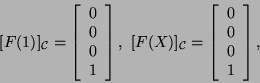 \begin{displaymath}[F(1)]_{{\cal C}}=\left[\begin{array}{c}0 0 0 1\end{arr...
...\cal C}}=\left[\begin{array}{c}0 0 0 1\end{array}\right],\end{displaymath}